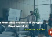 Cara Membuat Presentasi Dengan Backsound di Power Point